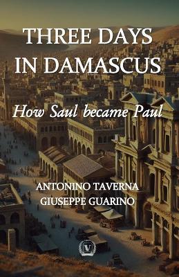 Three Days in Damascus: How Saul Became Paul - Giuseppe Guarino,Antonino Taverna - cover