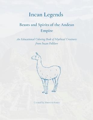Incan Legends: Beasts and Spirits of the Andean Empire - Mauricio Funez - cover