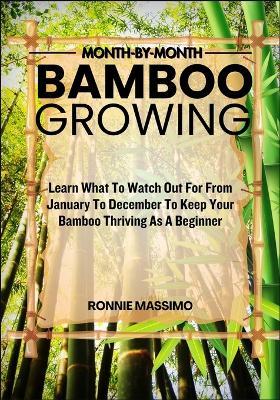 Month-By-Month Bamboo Growing: Learn What To Watch Out For From January To December To Keep Your Bamboo Thriving As A Beginner - Ronnie Massimo - cover