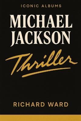 Iconic Albums - Michael Jackson - Thriller - Richard Ward - cover