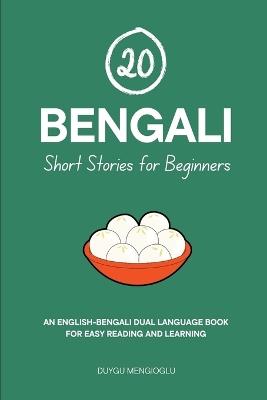 20 Bengali Short Stories for Beginners: An English-Bengali Dual-Language Book for Easy Reading and Learning - Duygu Mengioglu - cover