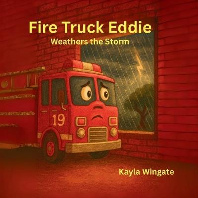 Fire Truck Eddie Weathers the Storm - Deklan Wingate,Kayden Wingate,Kayla Wingate - cover