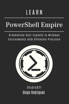 LEARN PowerShell Empire: Orchestrate Post-Exploits in Windows Environments with Offensive Precision - Diego Rodrigues - cover