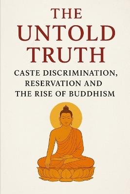 The Untold Truth: Caste Discrimination, Reservation and the Rise of Buddhism - Sunny Pawar - cover