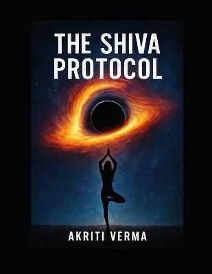 The Shiva Protocol - Akriti Verma - cover