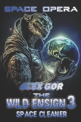 Space opera. The Wild Ensign 3: Space Cleaner - Alex Gor - cover