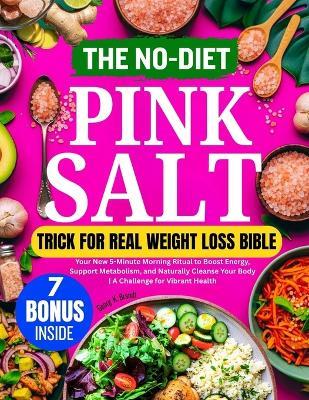 The No-Diet Pink Salt Trick for Real Weight Loss Bible: Your New 5-Minute Morning Ritual to Boost Energy, Support Metabolism, and Naturally Cleanse Your Body A Challenge for Vibrant Health - Georg K Brandt - cover