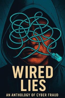Wired Lies: An Anthology of Cyber Fraud: Learn Cyber Safety the Smart Way 7 Gripping Crime Stories Packed with Real-Life Lessons and Practical Tips for Children! - Divya Kousik - cover