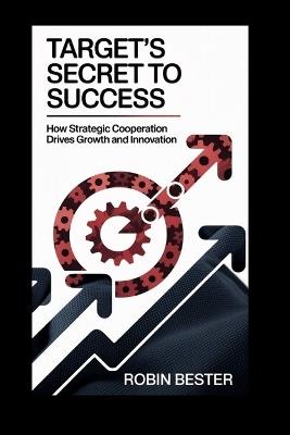 Target's Secret to Success: How Strategic Cooperation Drives Growth and Innovation - Robin Bester - cover