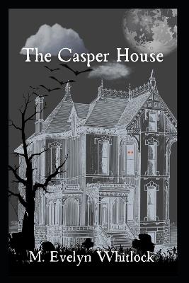 The Casper House - M Evelyn Whitlock - cover