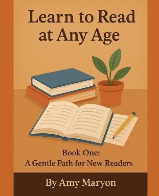Learn to Read at Any Age: Book One: A Gentle Path for New Readers - Amy Maryon - cover