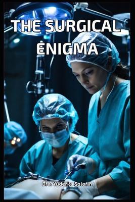 The Surgical Enigma - Dra Yuderka Solorin - cover