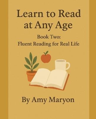 Learn to Read at Any Age: Book Two: Fluent Reading for Real Life - Amy Maryon - cover