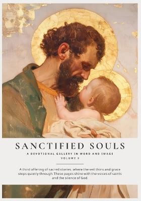 Sanctified Souls Volume 3: A Devotional Gallery in Word and Image - Jessica Huber - cover