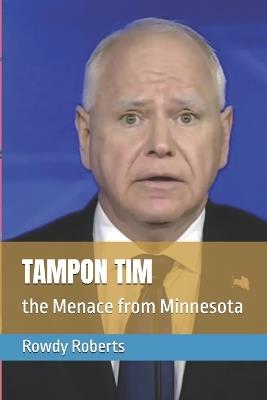 Tampon Tim: the Menace from Minnesota - Rowdy Roberts - cover