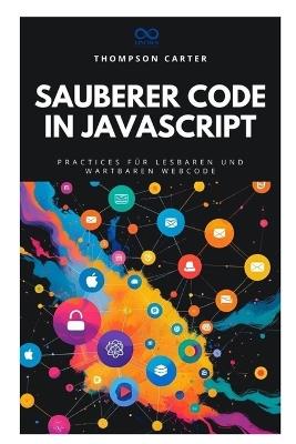Sauberer Code in JavaScript: Best Practices für lesbaren und wartbaren Webcode - Thompson Carter - cover