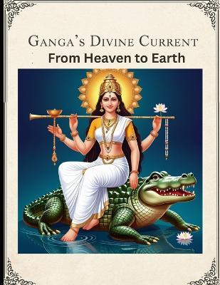Ganga's Divine Current: From Heaven to Earth - Mohan Chandra Uprety - cover