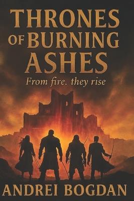 Thrones of Burning Ashes: From fire, they rise - Andrei Bogdan - cover