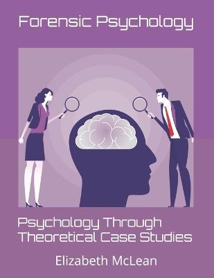 Psychology Through Theoretical Case Studies: Forensic Psychology - Elizabeth McLean - cover