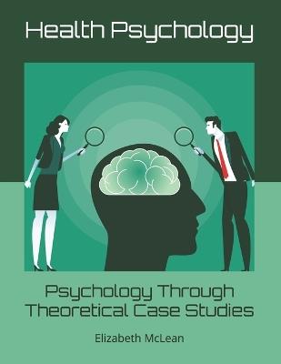 Psychology Through Theoretical Case Studies: Health Psychology - Elizabeth McLean - cover