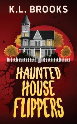 Haunted House Flippers - K L Brooks - cover