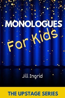 Monologues for kids: The Upstage Series - Jill Ingrid - cover