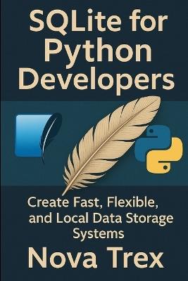 SQLite for Python Developers: Create Fast, Flexible, and Local Data Storage Systems - Nova Trex - cover