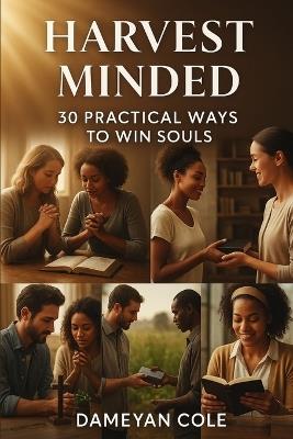 Harvest Minded: 30 Practical Ways to Win Souls - Dameyan Cole - cover
