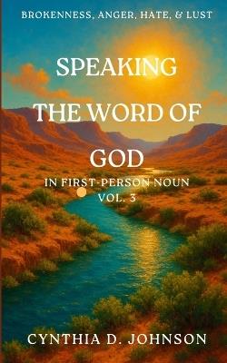 SPEAKING THE WORD OF GOD IN FIRST PERSON NOUN Vol. 3 - Cynthia D Johnson - cover