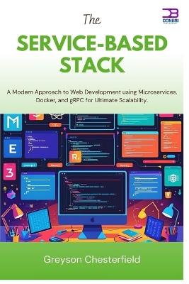 The Service-Based Stack: A Modern Approach to Web Development using Microservices, Docker, and gRPC for Ultimate Scalability - Greyson Chesterfield - cover