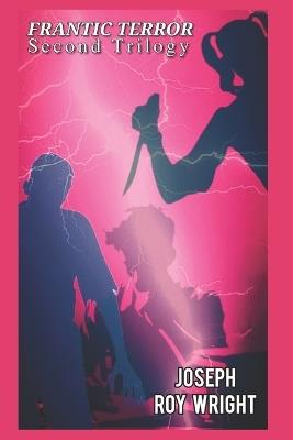 Frantic Terror: Second Trilogy - Joseph Roy Wright - cover