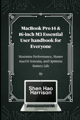 MacBook Pro 14 & 16-inch M3 Essential User handbook for Everyone: Maximize Performance, Master macOS Sonoma, and Optimize Battery Life - Shen Hao Harrison - cover