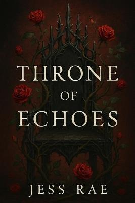 Throne of Echoes - C Elliott,J Elliott,Jess Rae - cover