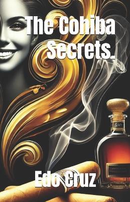 The Cohiba Secrets. - Edo Cruz - cover