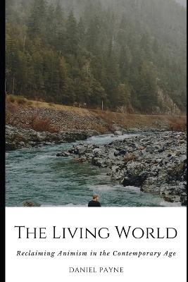 The Living World: Reclaiming Animism in the Contemporary Age - Daniel Payne - cover