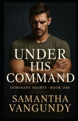 Under His Command: Dominants Heart Series - Samantha VanGundy - cover