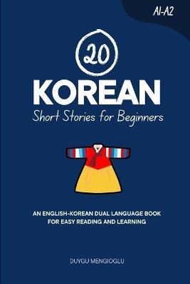 20 Korean Short Stories for Beginners: An English-Korean Dual-Language Book for Easy Reading and Learning - Duygu Mengioglu - cover
