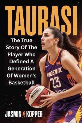 Taurasi: The True Story Of The Player Who Defined A Generation Of Women's Basketball - Jasmin Kopper - cover