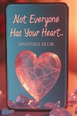 Not Everyone Has Your Heart: Breaking Free from Toxic Ties and Finding Peace - Sinothile Hlubi - cover