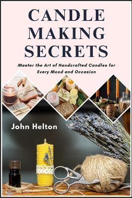 Candle Making Secrets - John Helton - cover