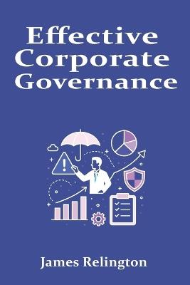 Effective Corporate Governance: Strategies for Responsible Decision-Making - James Relington - cover