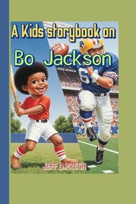A Kids storybook on Bo Jackson: The Incredible Journey of a Football and Baseball Superstar - Jeff D Presh - cover