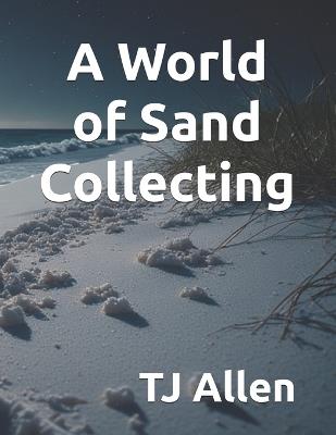 A World of Sand Collecting - Tj Allen - cover
