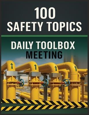 100 Safety Topics: Daily Toolbox Meetings: Practical Safety Talks to Prevent Accidents, Meet Compliance, and Strengthen Workplace Safety Culture - Silver Key Publishing - cover