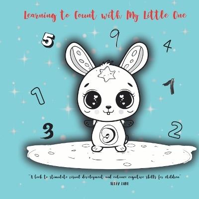 Learning to Count with My Little One: "A book to stimulate visual development and enhance cognitive skills for children aged 0-3 years." - Mira Solen,Elio Wren,Avery Lune - cover