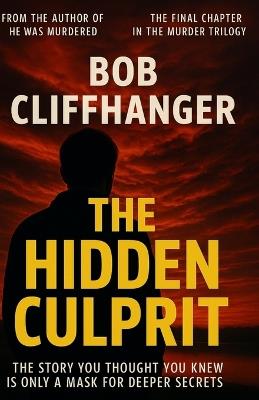 The Hidden Culprit: The Final Part in the Murder Trilogy - Bob Cliffhanger - cover