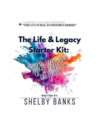 The Life & Legacy Starter Kit: Simple Steps for Single Parents, Gig Workers & Creatives - Shelby Banks - cover