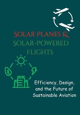 Solar Planes & Solar-Powered Flights: Efficiency, Design, and the Future of Sustainable Aviation - P 24 - cover