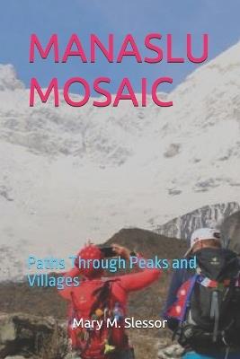 Manaslu Mosaic: Paths Through Peaks and Villages - Mary M Slessor - cover