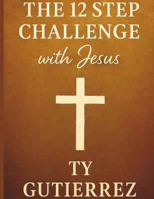 12 Step Challenge with Jesus - Ty Gutierrez - cover